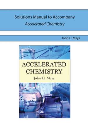 Solutions Manual for Accelerated Chemistry de John D. Mays