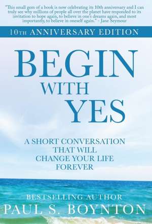 Begin with Yes de Paul S Boynton