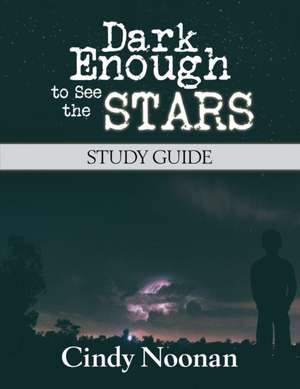 Dark Enough to See the Stars Study Guide de Cindy Noonan