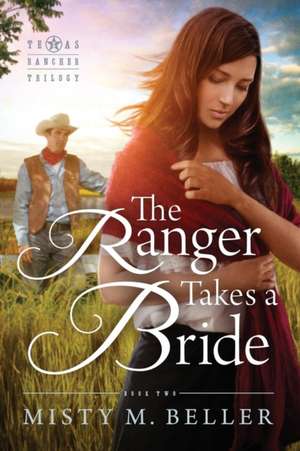 The Ranger Takes a Bride de Misty M. Beller