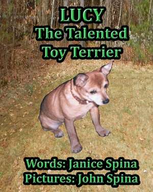 Lucy the Talented Toy Terrier de Janice Spina