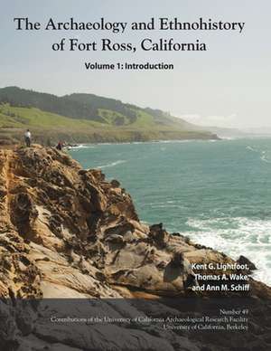 The Archaeology and Ethnohistory of Fort Ross, California de Kent G Lightfoot