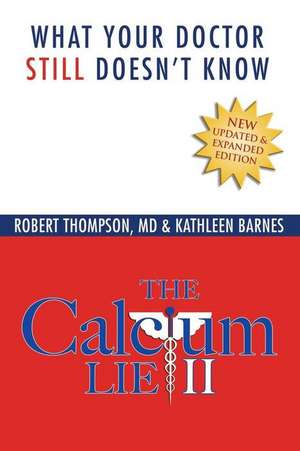 The Calcium Lie II: What Your Doctor Still Doesn't Know de Kathleen Barnes