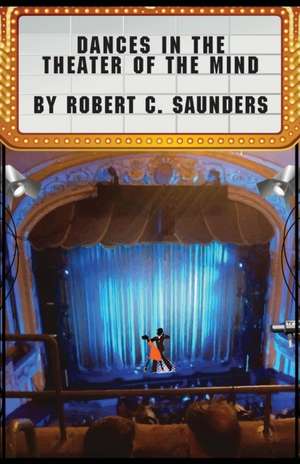 Dances in the Theater of the Mind de Robert C. Saunders