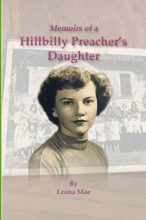 Memoirs of a Hillbilly Preacher's Daughter de Leona Wiley