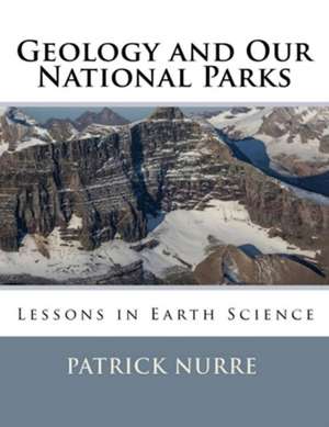 Geology and Our National Parks de Patrick Nurre