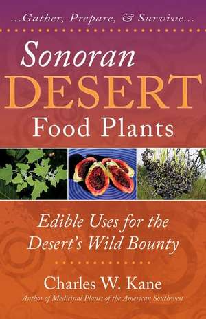 Sonoran Desert Food Plants de Charles W. Kane