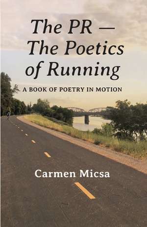 The PR - The Poetics of Running de Carmen F Micsa