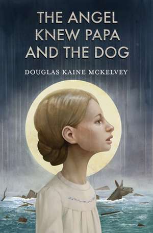 The Angel Knew Papa and the Dog de Douglas Kaine McKelvey