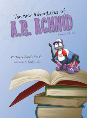 The New Adventures of A.R. Achnid (Revised Edition) de Sandi Smith