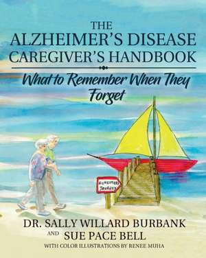 The Alzheimer's Disease Caregiver's Handbook de Sally Willard Burbank