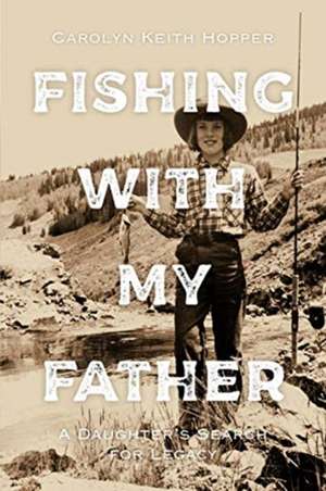 Fishing with My Father de Carolyn Keith Hopper