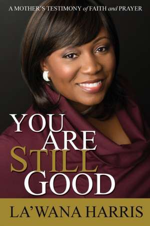 You Are Still Good de La'Wana Harris