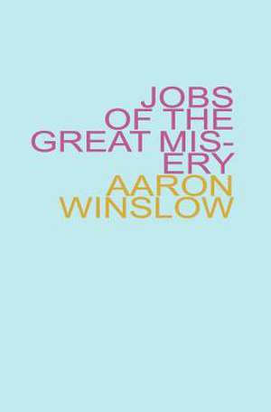 Jobs of the Great Misery de Aaron Winslow