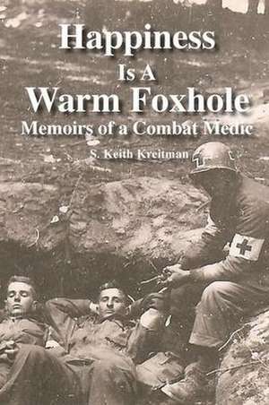 Happiness is a Warm Foxhole de S. Keith Kreitman