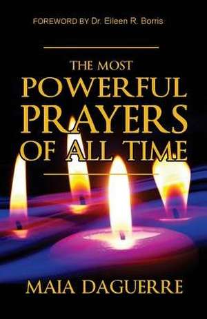 The Most Powerful Prayers of All Time de Maia Daguerre