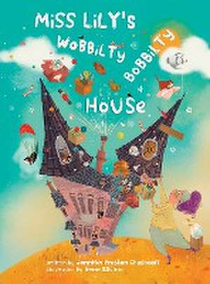 Miss Lily's Wobbilty Bobbilty House de Jennifer Leigh Preston Chushcoff