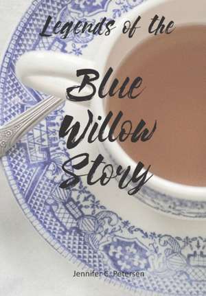 Legends of the Blue Willow Story de Jennifer C. Petersen