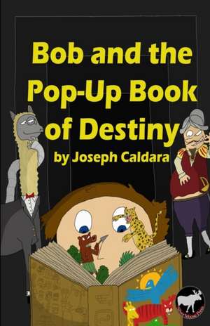 Bob and the Pop-Up Book of Destiny de Joseph Caldara