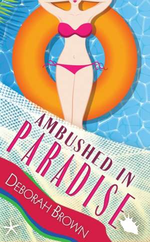 Ambushed in Paradise de Deborah Brown