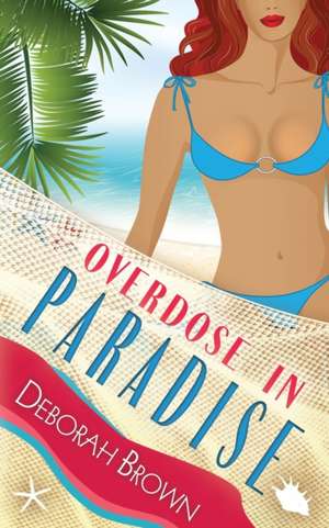 Overdose in Paradise de Deborah Brown