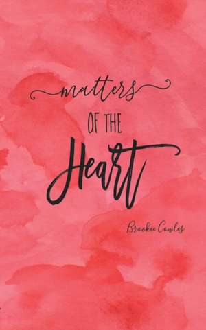 Matters of the Heart de Cowles Brookie