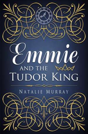 Emmie and the Tudor King de Natalie Murray