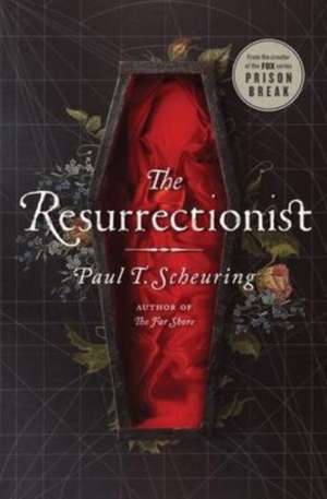 The Resurrectionist de Paul T Scheuring