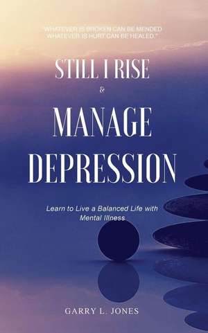 Still I Rise & Manage Depression de Garry L. Jones