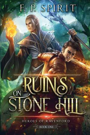 The Ruins on Stone Hill (Heroes of Ravenford Book 1) de F. P. Spirit