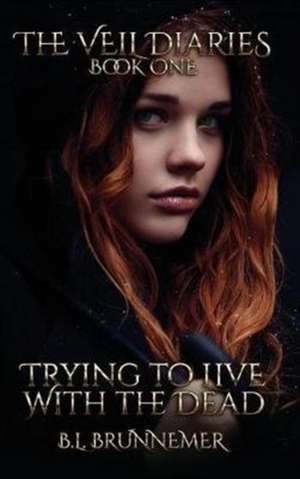 Trying To Live With The Dead de B. L. Brunnemer