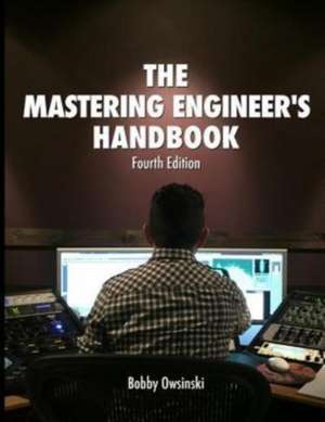 The Mastering Engineer's Handbook 4th Edition de Bobby Owsinski