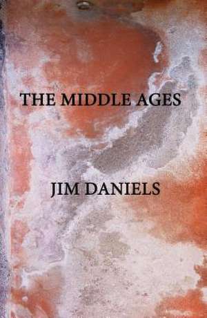 The Middle Ages de Jim Daniels