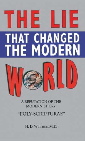 Lie That Changed the Modern World de M. D. H. D. Williams