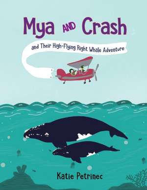 Mya and Crash and Their High-Flying Right Whale Adventure de Katie Petrinec