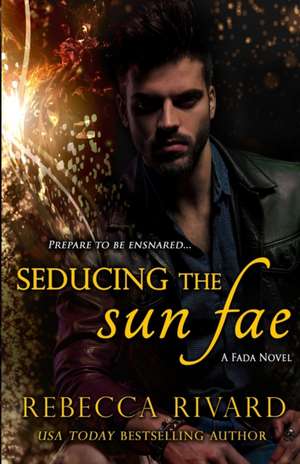 Seducing the Sun Fae de Rebecca Rivard