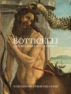 Botticelli and Renaissance Florence – Masterworks from the Uffizi de Cecilia Frosinini