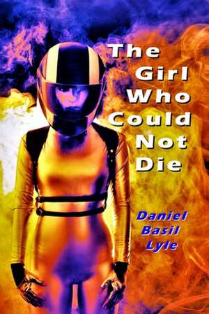 The Girl Who Could Not Die de Daniel Lyle