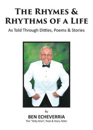 The Rhymes & Rhythms of a Life de Ben Echeverria