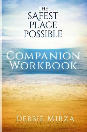 The Safest Place Possible Companion Workbook de Debbie Mirza