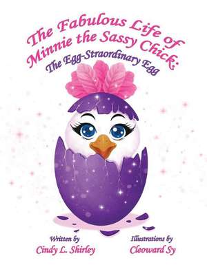 The Fabulous Life of Minnie the Sassy Chick de Cindy L Shirley