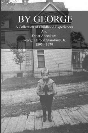 By George - A Collection of Childhood Experiences and Other Anecdotes de Jr. George Herbert Stansbury