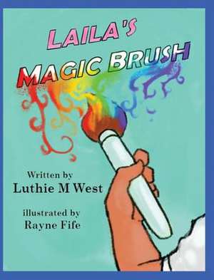 Laila's Magic Brush de Luthie M West