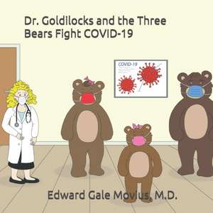 Dr. Goldilocks and the Three Bears Fight COVID-19 de Edward Gale Movius