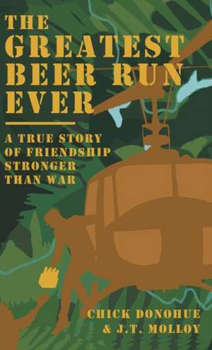 The Greatest Beer Run Ever de John (Chick) Donohue