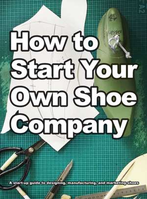 How To Start Your Own Shoe Company de Wade Motawi