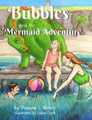 Bubbles and the Mermaid Adventure de Shannon L Mokry