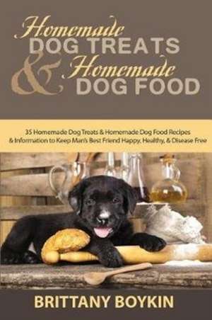 Homemade Dog Treats and Homemade Dog Food de Brittany Boykin