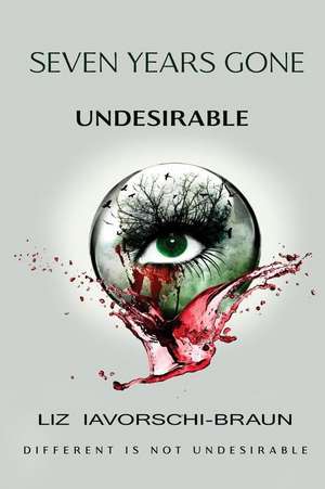 Seven Years Gone: Undesirable de Liz Iavorschi-Braun