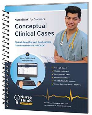 Conceptual Clinical Cases: Clinical-Based for Next Gen Learning From Fundamentals to NCLEX® de Tim J Bristol